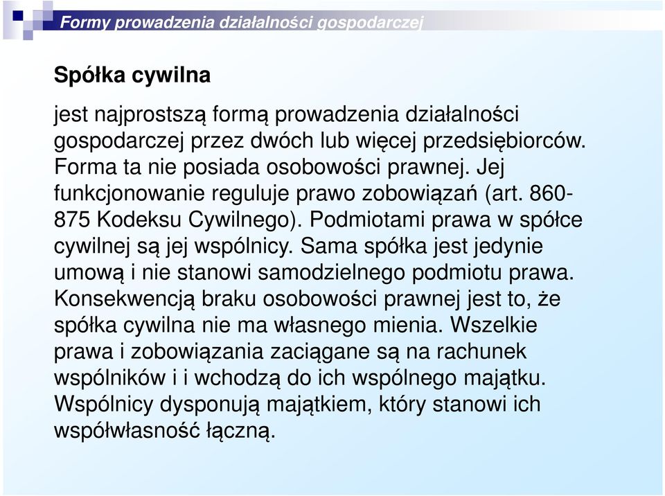 Sama spółka jest jedynie umową i nie stanowi samodzielnego podmiotu prawa.