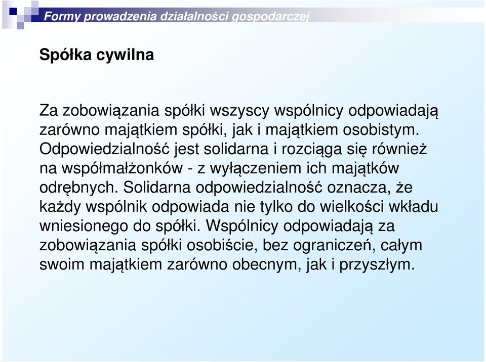 Solidarna odpowiedzialność oznacza, że każdy wspólnik odpowiada nie tylko do wielkości wkładu wniesionego do spółki.