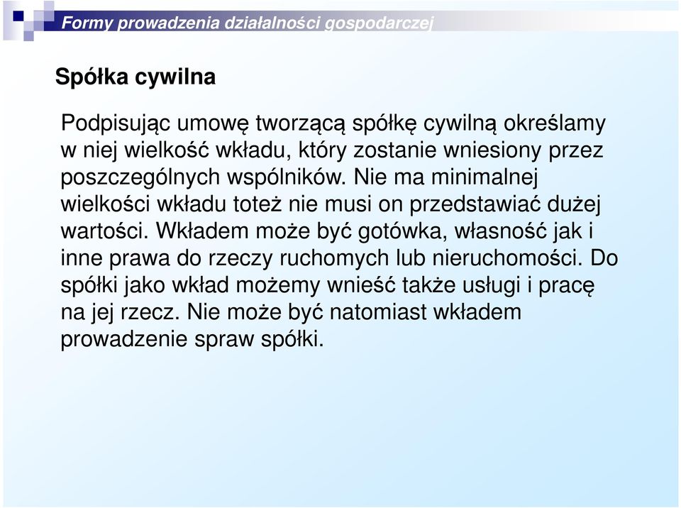 Nie ma minimalnej wielkości wkładu toteż nie musi on przedstawiać dużej wartości.