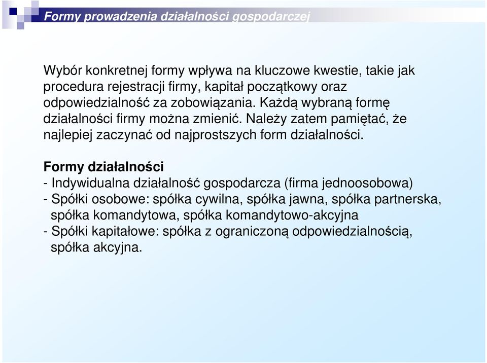 Należy zatem pamiętać, że najlepiej zaczynać od najprostszych form działalności.