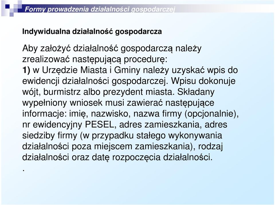 Składany wypełniony wniosek musi zawierać następujące informacje: imię, nazwisko, nazwa firmy (opcjonalnie), nr ewidencyjny PESEL, adres