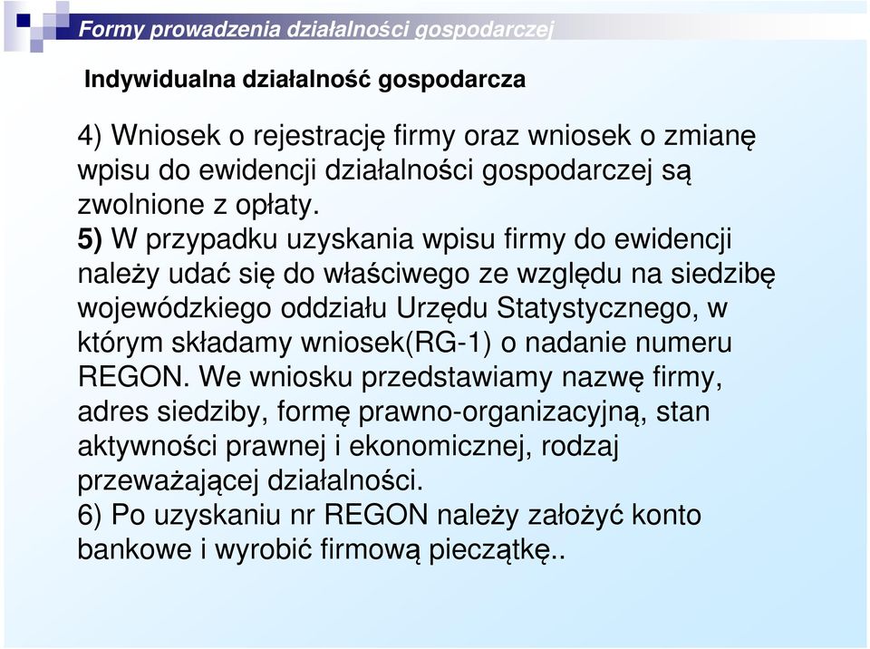 5) W przypadku uzyskania wpisu firmy do ewidencji należy udać się do właściwego ze względu na siedzibę wojewódzkiego oddziału Urzędu Statystycznego, w