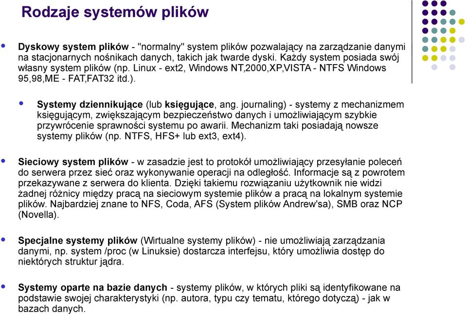 journaling) - systemy z mechanizmem księgującym, zwiększającym bezpieczeństwo danych i umożliwiającym szybkie przywrócenie sprawności systemu po awarii.