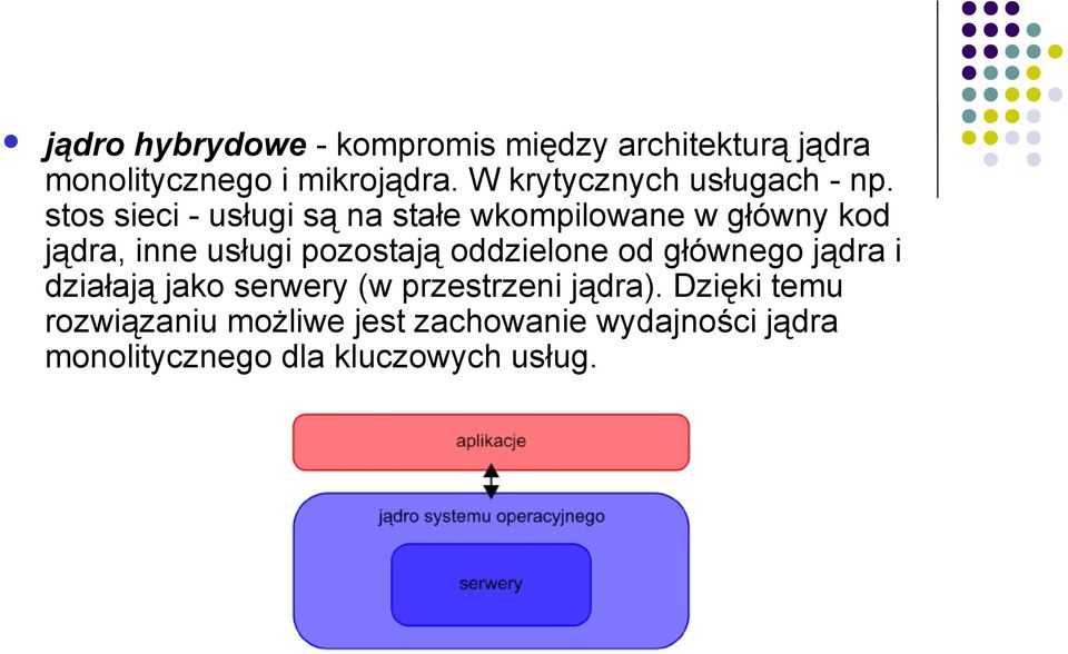 stos sieci - usługi są na stałe wkompilowane w główny kod jądra, inne usługi pozostają