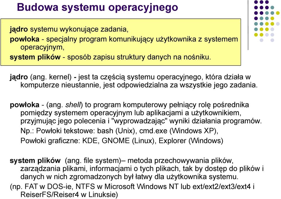 shell) to program komputerowy pełniący rolę pośrednika pomiędzy systemem operacyjnym lub aplikacjami a użytkownikiem, przyjmując jego polecenia i "wyprowadzając" wyniki działania programów. Np.