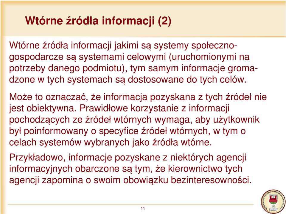 Prawidłowe korzystanie z informacji pochodzących ze źródeł wtórnych wymaga, aby użytkownik był poinformowany o specyfice źródeł wtórnych, w tym o celach systemów