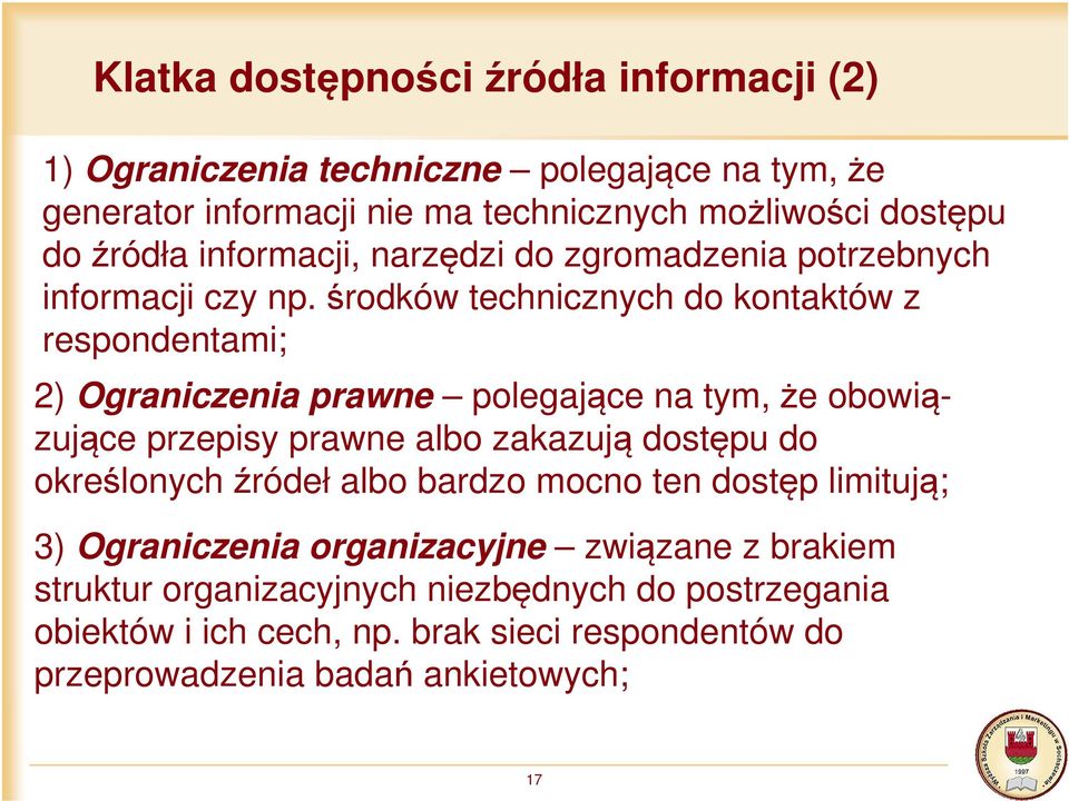 środków technicznych do kontaktów z respondentami; 2) Ograniczenia prawne polegające na tym, że obowiązujące przepisy prawne albo zakazują dostępu do