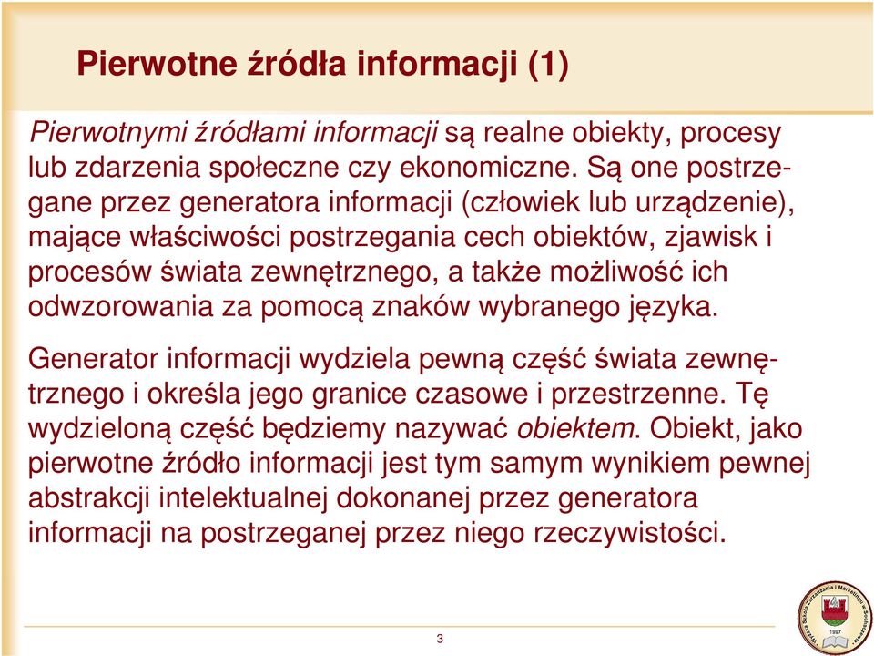 możliwość ich odwzorowania za pomocą znaków wybranego języka. Generator informacji wydziela pewną częśćświata zewnętrznego i określa jego granice czasowe i przestrzenne.