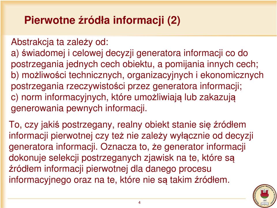 pewnych informacji. To, czy jakiś postrzegany, realny obiekt stanie sięźródłem informacji pierwotnej czy też nie zależy wyłącznie od decyzji generatora informacji.