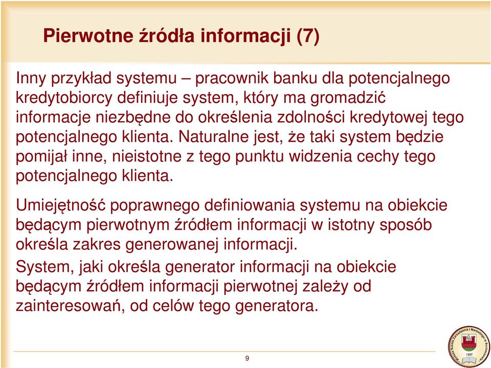 Naturalne jest, że taki system będzie pomijał inne, nieistotne z tego punktu widzenia cechy tego potencjalnego klienta.