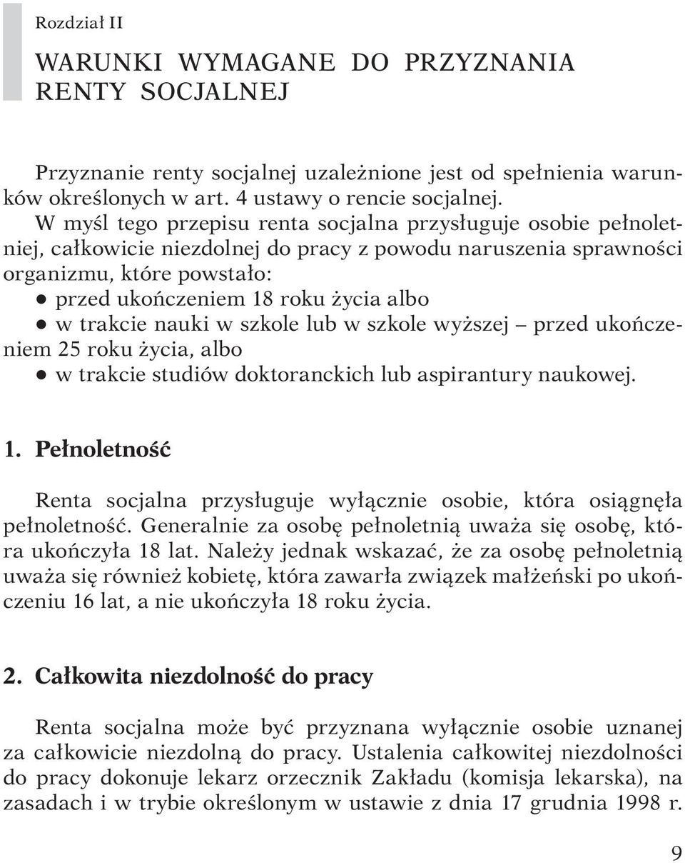 w trakcie nauki w szkole lub w szkole wyższej przed ukończeniem 25 roku życia, albo q w trakcie studiów doktoranckich lub aspirantury naukowej. 1.