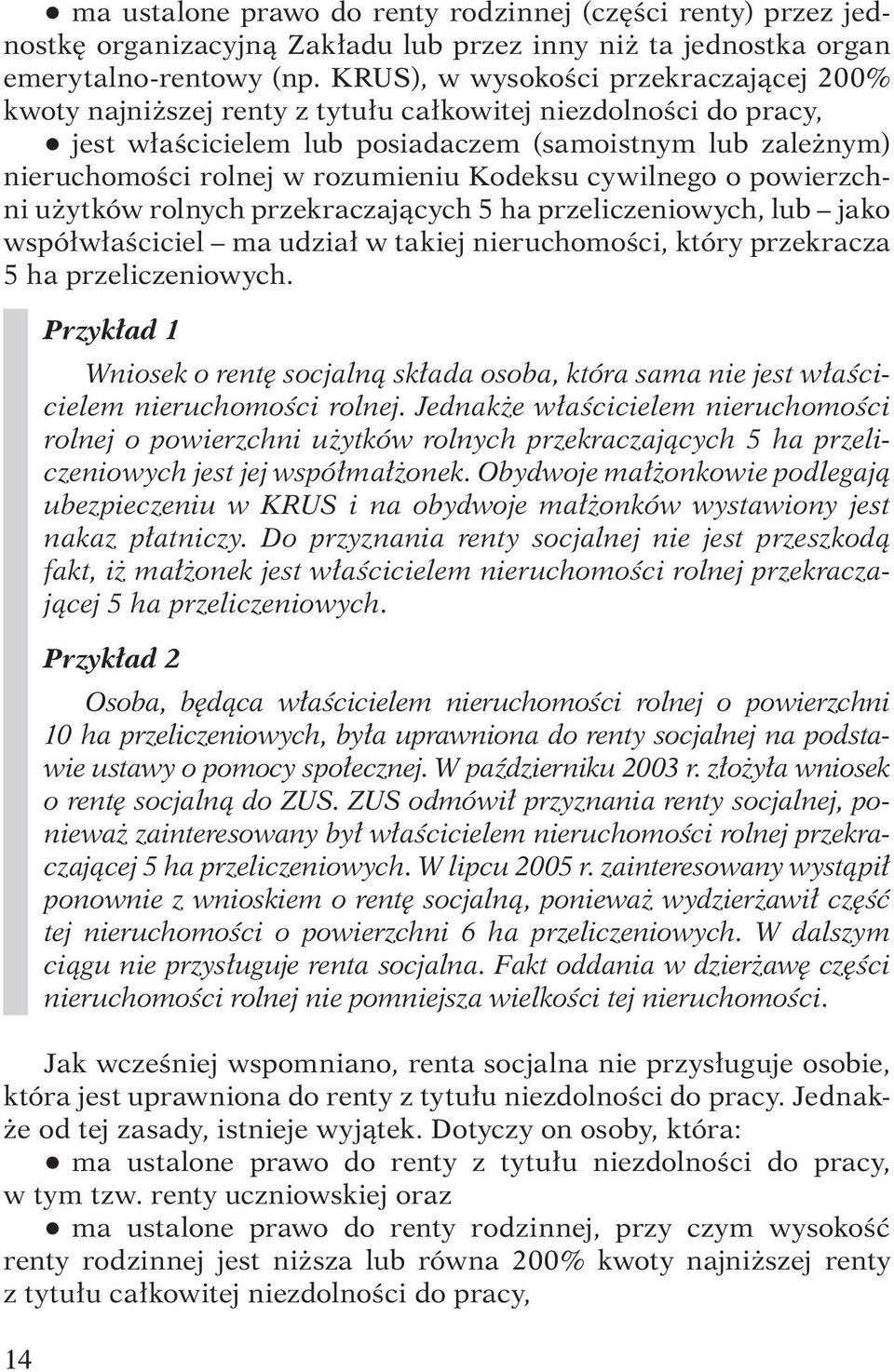 rozumieniu Kodeksu cywilnego o powierzchni użytków rolnych przekraczających 5 ha przeliczeniowych, lub jako współwłaściciel ma udział w takiej nieruchomości, który przekracza 5 ha przeliczeniowych.