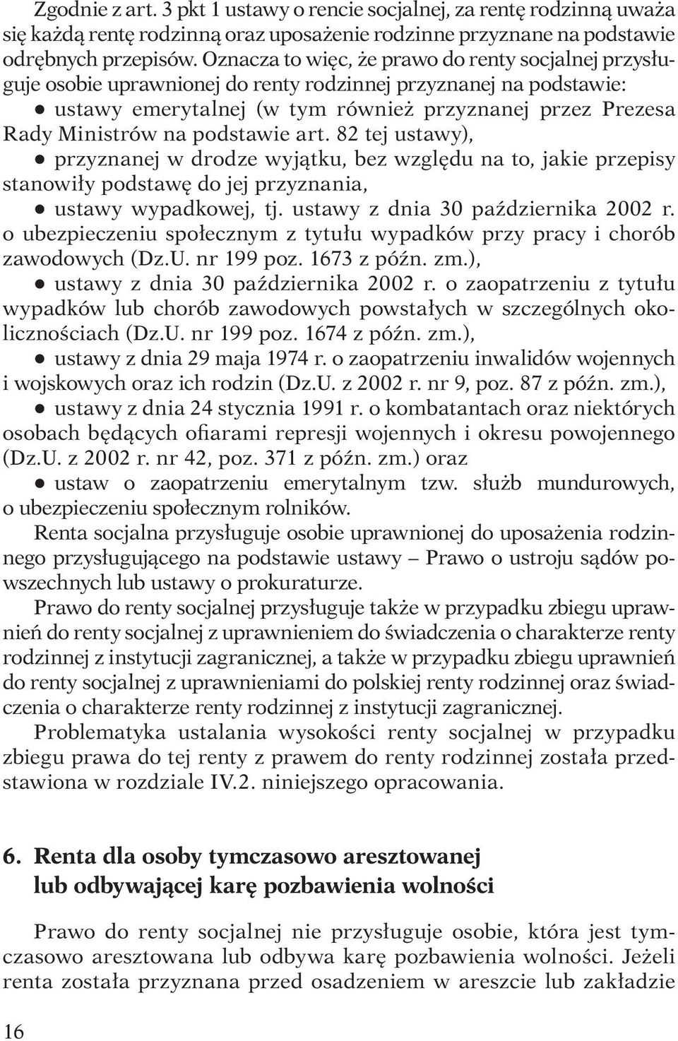 podstawie art. 82 tej ustawy), q przyznanej w drodze wyjątku, bez względu na to, jakie przepisy stanowiły podstawę do jej przyznania, q ustawy wypadkowej, tj. ustawy z dnia 30 października 2002 r.