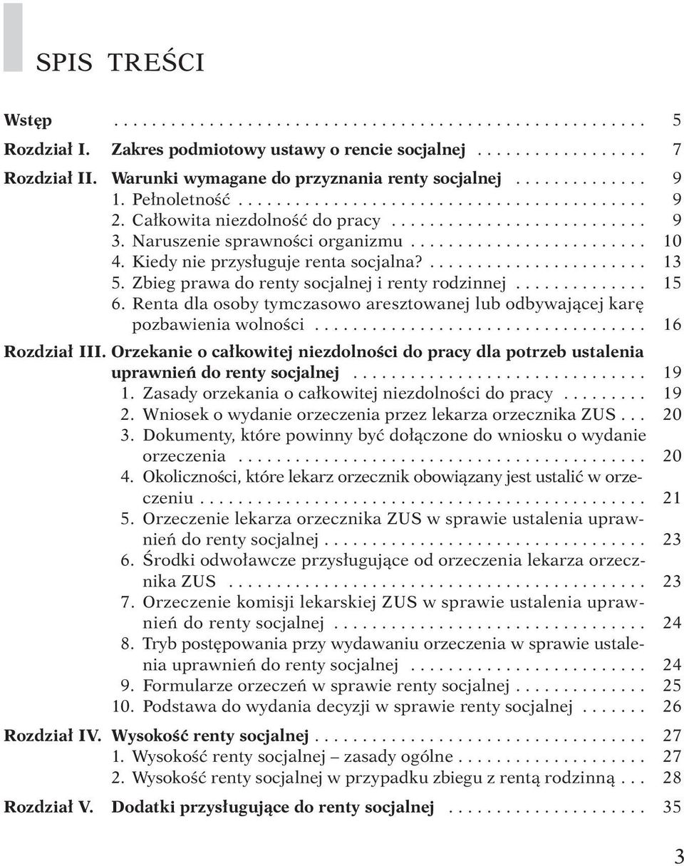 Naruszenie sprawności organizmu......................... 10 4. Kiedy nie przysługuje renta socjalna?....................... 13 5. Zbieg prawa do renty socjalnej i renty rodzinnej.............. 15 6.