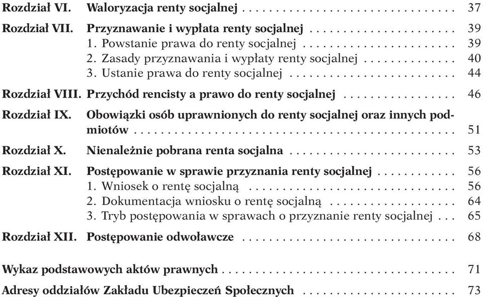 ................ 46 Rozdział IX. Obowiązki osób uprawnionych do renty socjalnej oraz innych podmiotów................................................ 51 Rozdział X. Nienależnie pobrana renta socjalna.