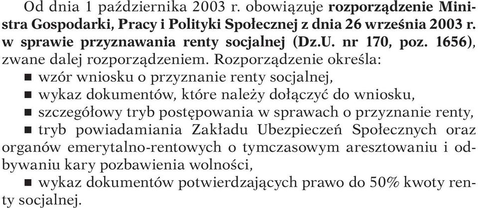 Rozporządzenie określa: r wzór wniosku o przyznanie renty socjalnej, r wykaz dokumentów, które należy dołączyć do wniosku, r szczegółowy tryb postępowania w