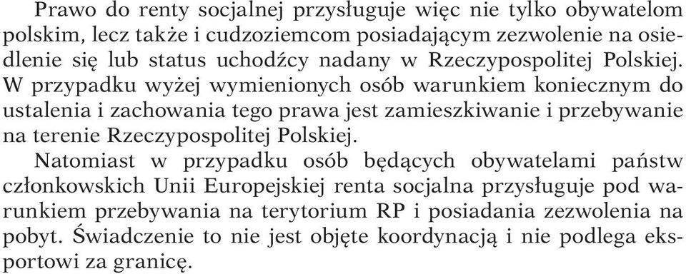 W przypadku wyżej wymienionych osób warunkiem koniecznym do ustalenia i zachowania tego prawa jest zamieszkiwanie i przebywanie na terenie Rzeczypospolitej