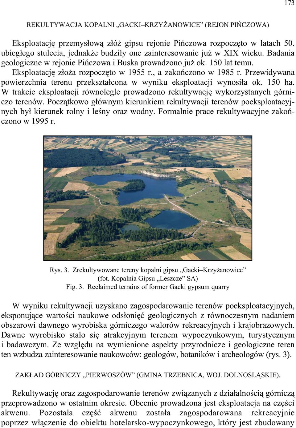 , a zako czono w 1985 r. Przewidywana powierzchnia terenu przekszta cona w wyniku eksploatacji wynosi a ok. 150 ha.
