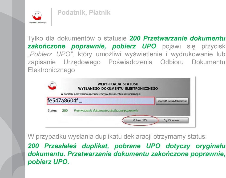 Poświadczenia Odbioru Dokumentu Elektronicznego W przypadku wysłania duplikatu deklaracji otrzymamy status: 200