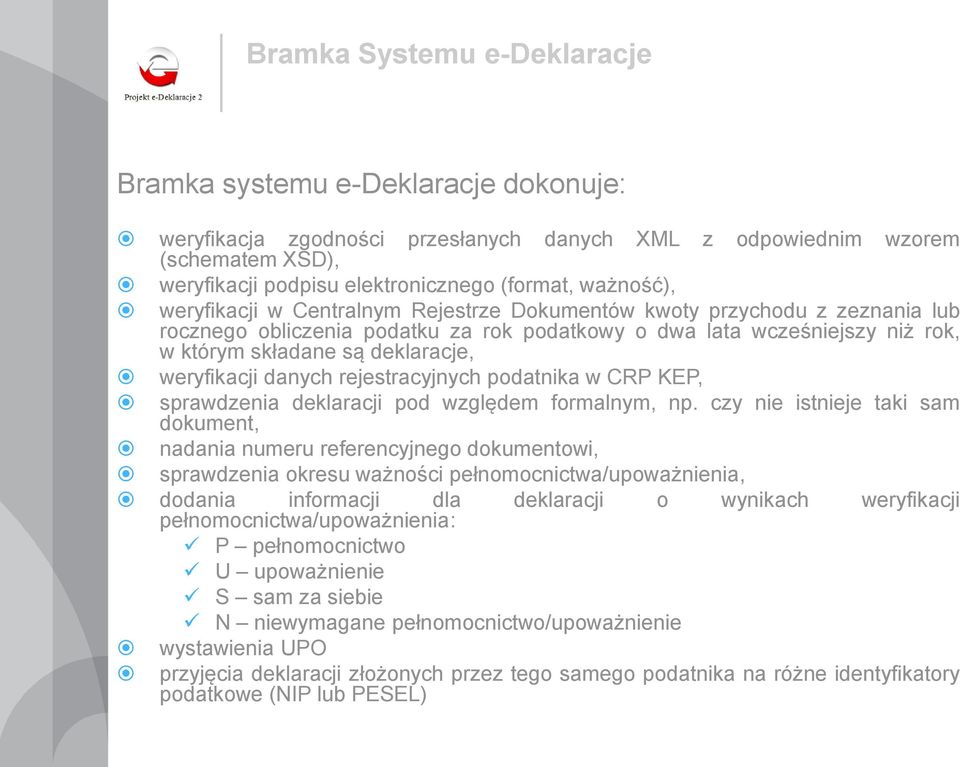 weryfikacji danych rejestracyjnych podatnika w CRP KEP, sprawdzenia deklaracji pod względem formalnym, np.