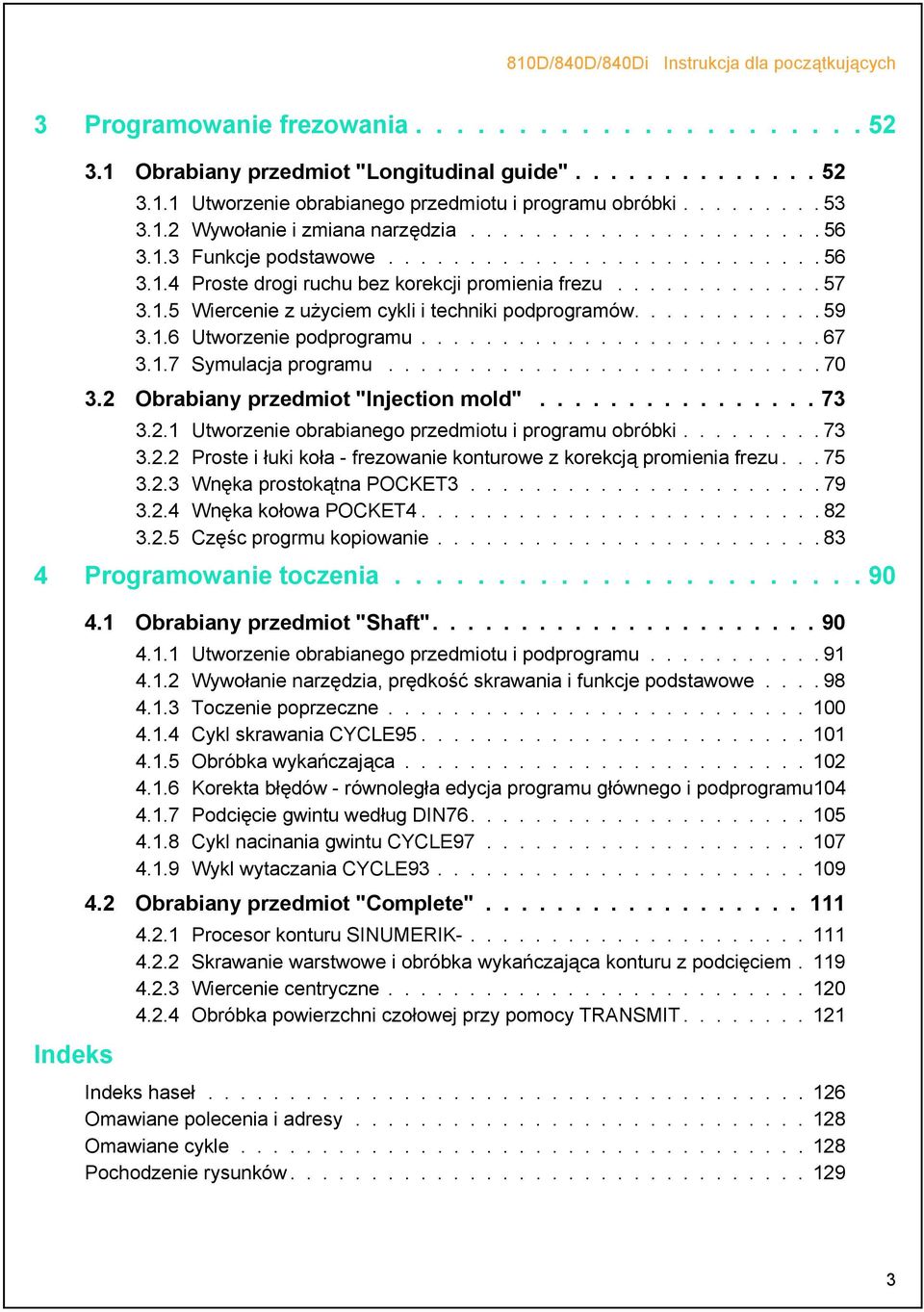 1.5 Wiercenie z użyciem cykli i techniki podprogramów............ 59 3.1.6 Utworzenie podprogramu......................... 67 3.1.7 Symulacja programu........................... 70 3.