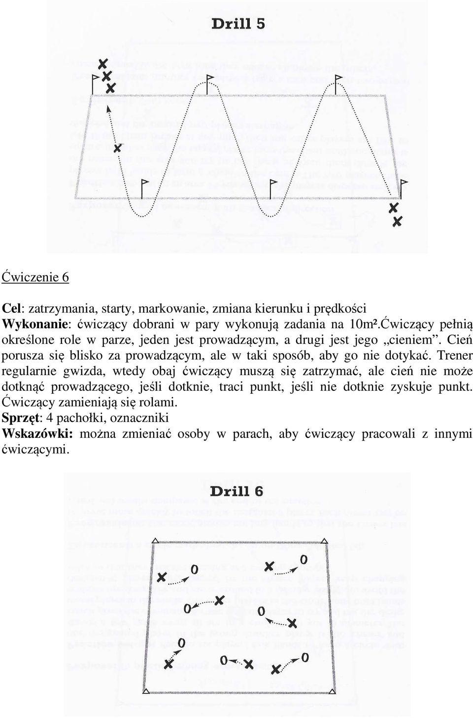 Cień porusza się blisko za prowadzącym, ale w taki sposób, aby go nie dotykać.