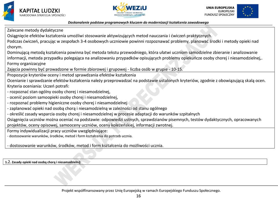 Dominującą metodą kształcenia powinna być metoda tekstu przewodniego, która ułatwi uczniom samodzielne zbieranie i analizowanie informacji, metoda przypadku polegająca na analizowaniu przypadków