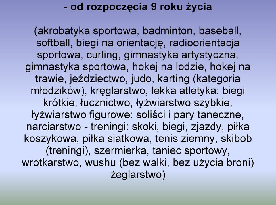 atletyka: biegi krótkie, łucznictwo, łyżwiarstwo szybkie, łyżwiarstwo figurowe: soliści i pary taneczne, narciarstwo - treningi: skoki, biegi,