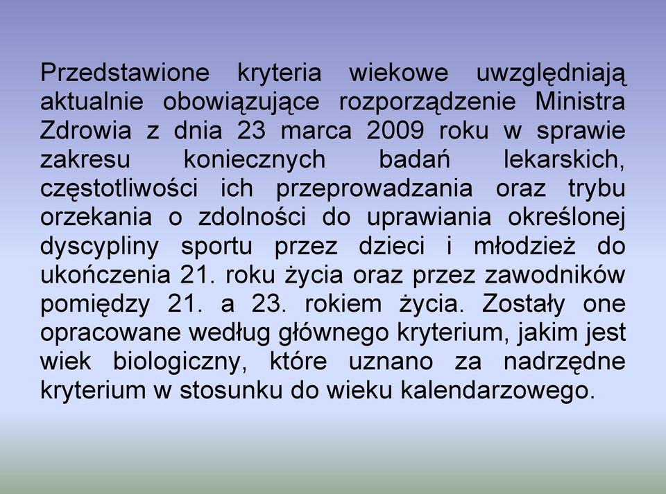 dyscypliny sportu przez dzieci i młodzież do ukończenia 21. roku życia oraz przez zawodników pomiędzy 21. a 23. rokiem życia.