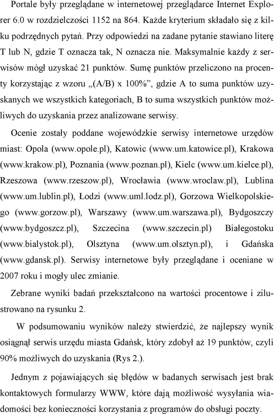 Sumę punktów przeliczono na procenty korzystając z wzoru (A/B) x 100%, gdzie A to suma punktów uzyskanych we wszystkich kategoriach, B to suma wszystkich punktów moŝliwych do uzyskania przez