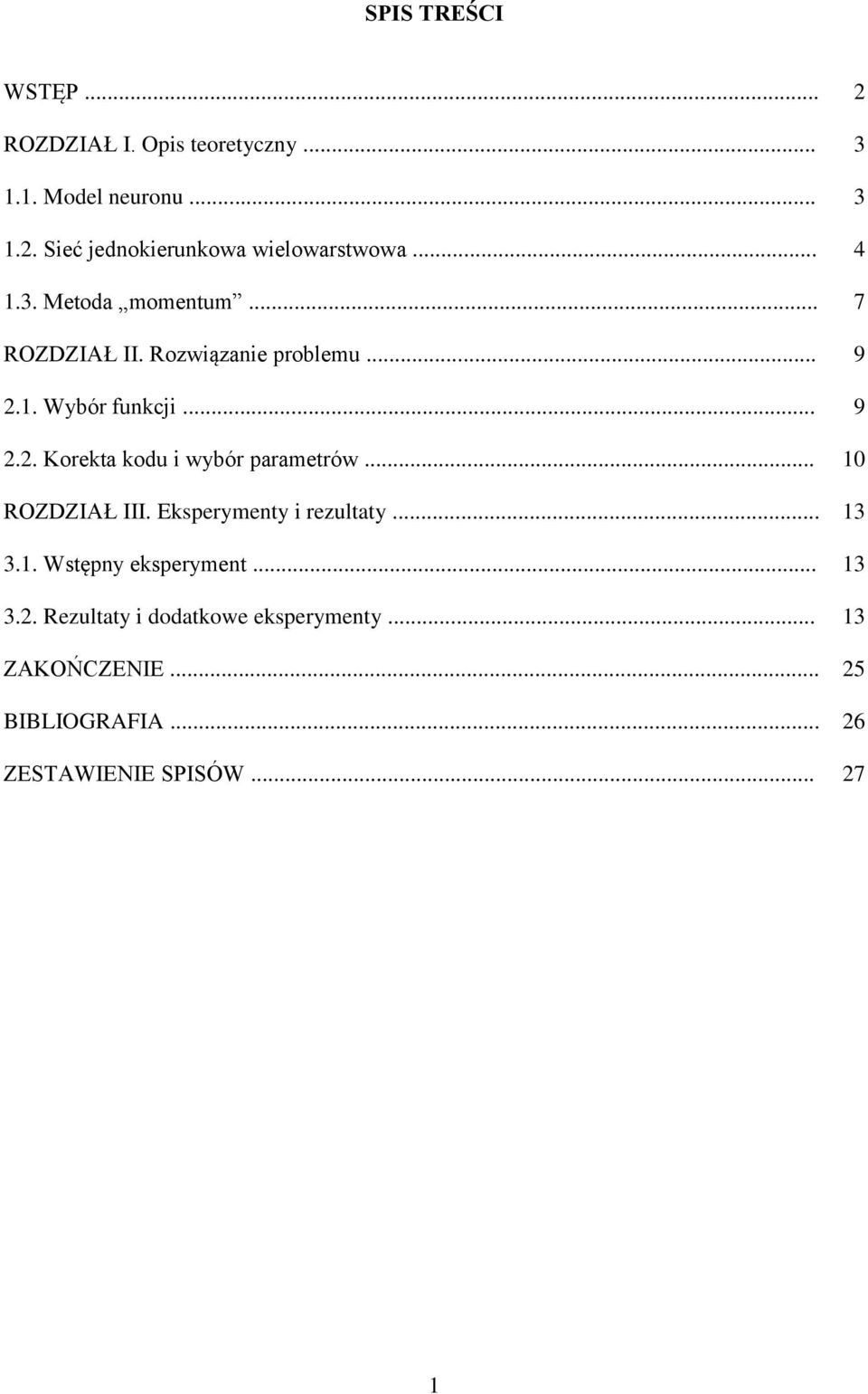 .. 10 ROZDZIAŁ III. Eksperymenty i rezultaty... 13 3.1. Wstępny eksperyment... 13 3.2.