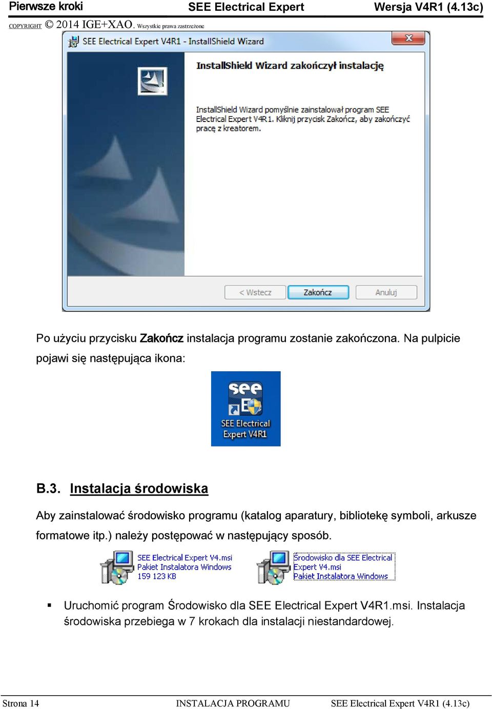 Instalacja środowiska Aby zainstalować środowisko programu (katalog aparatury, bibliotekę symboli, arkusze formatowe itp.