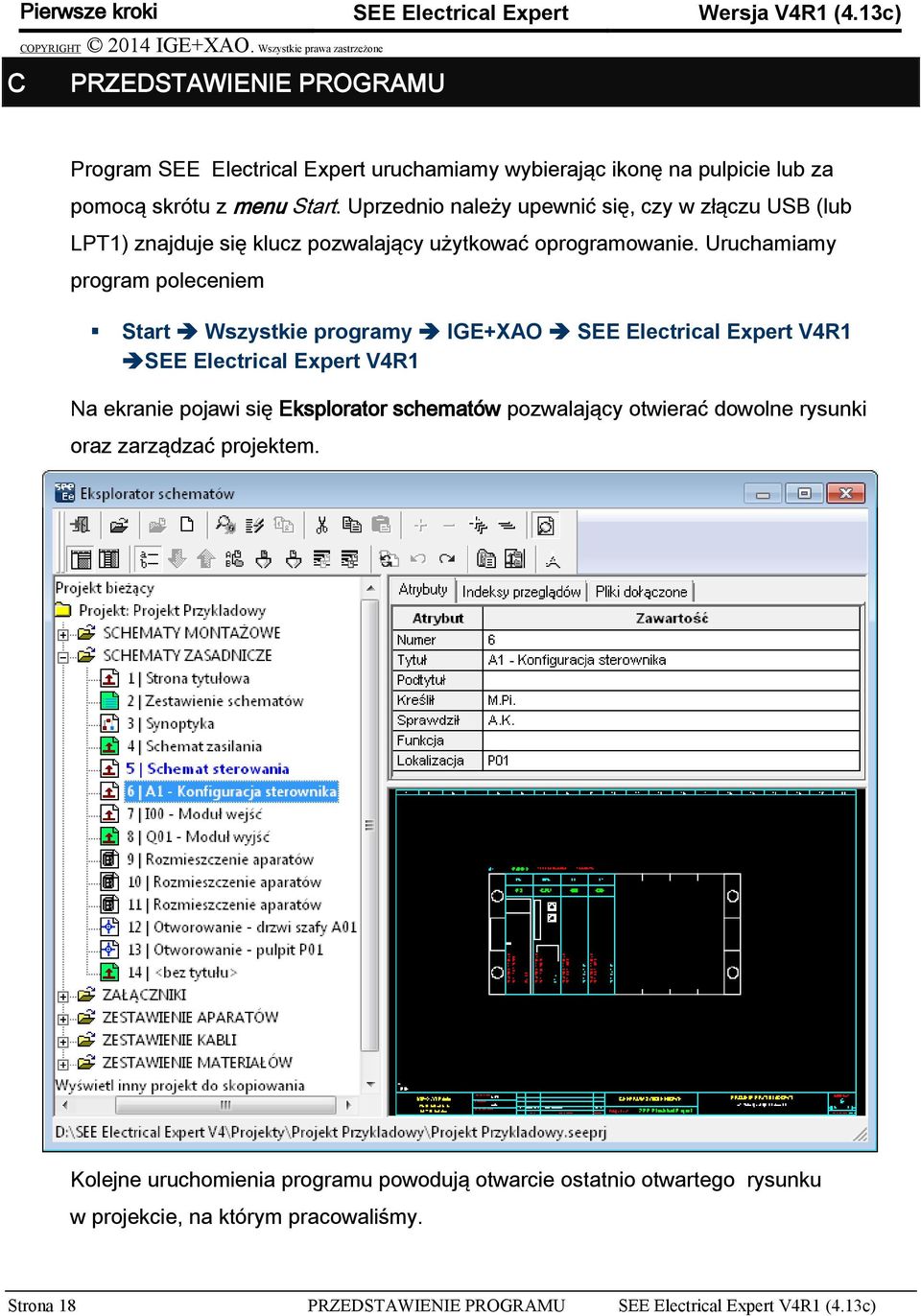 Uprzednio należy upewnić się, czy w złączu USB (lub LPT1) znajduje się klucz pozwalający użytkować oprogramowanie.