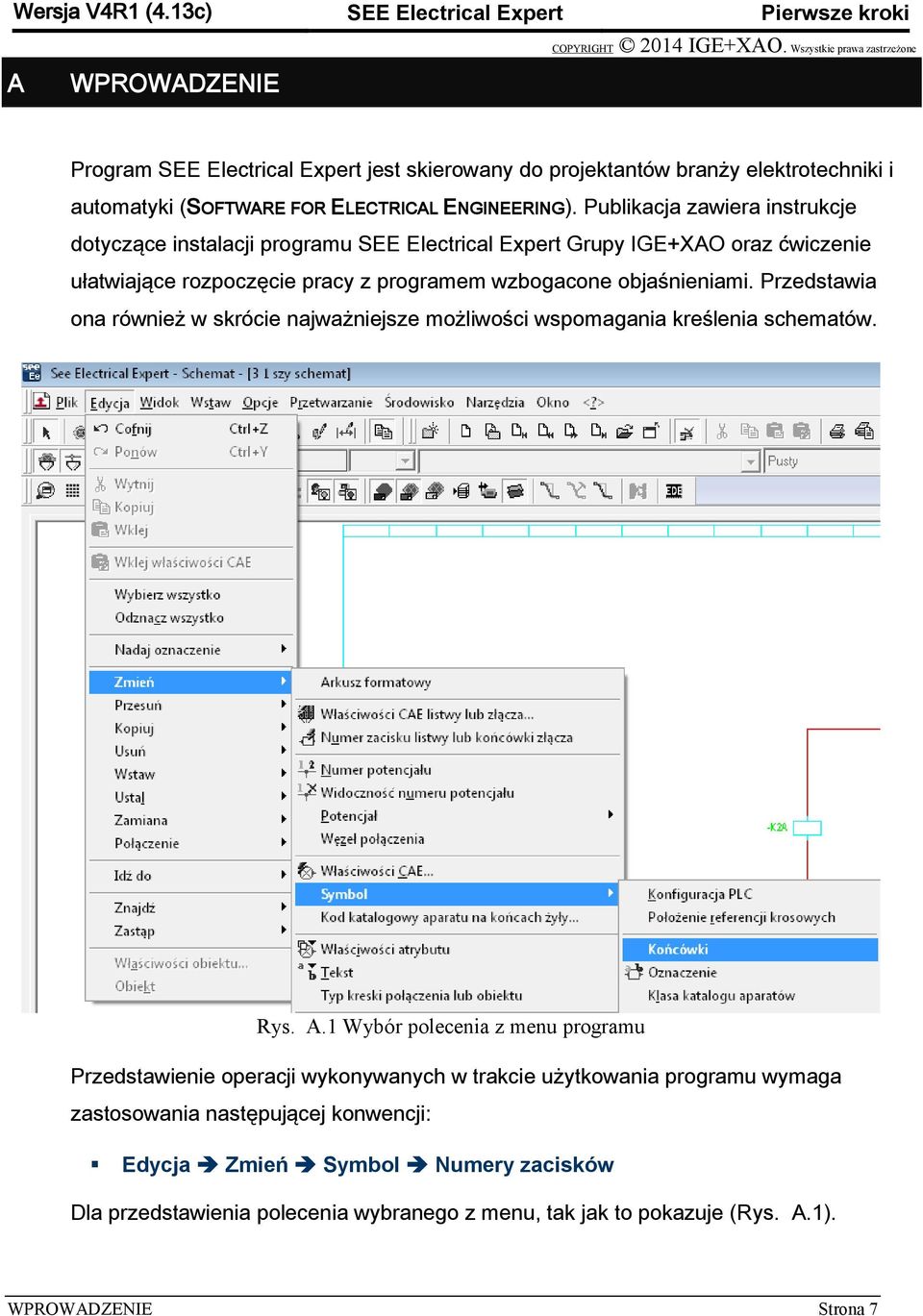 Publikacja zawiera instrukcje dotyczące instalacji programu SEE Electrical Expert Grupy IGE+XAO oraz ćwiczenie ułatwiające rozpoczęcie pracy z programem wzbogacone objaśnieniami.