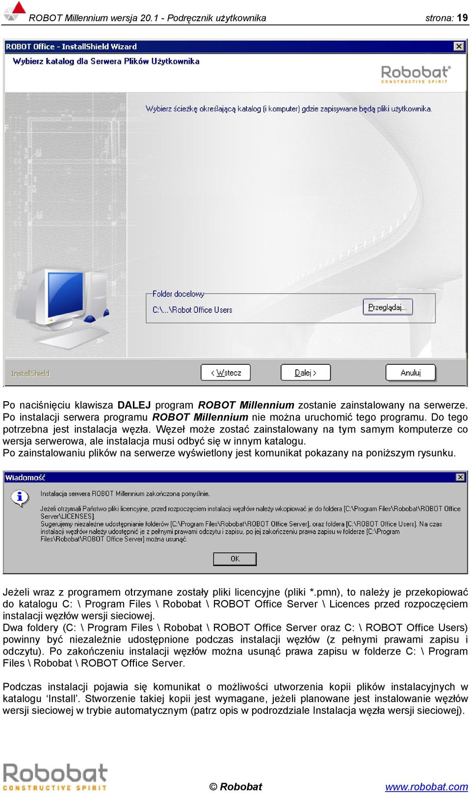 Węzeł może zostać zainstalowany na tym samym komputerze co wersja serwerowa, ale instalacja musi odbyć się w innym katalogu.