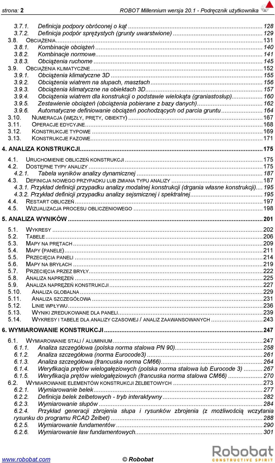 9.3. Obciążenia klimatyczne na obiektach 3D...157 3.9.4. Obciążenia wiatrem dla konstrukcji o podstawie wielokąta (graniastosłup)...160 3.9.5. Zestawienie obciążeń (obciążenia pobierane z bazy danych).