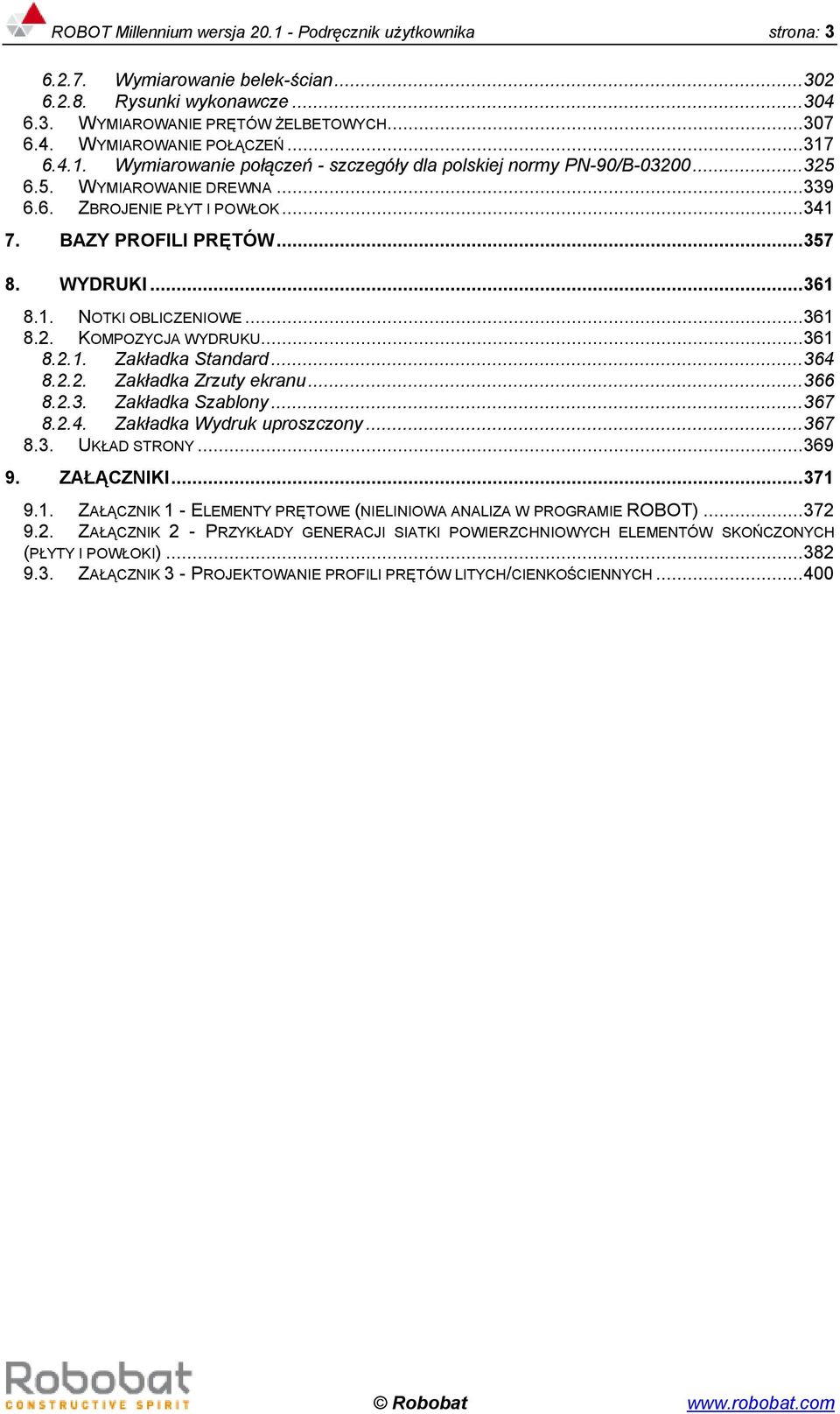 1. NOTKI OBLICZENIOWE...361 8.2. KOMPOZYCJA WYDRUKU...361 8.2.1. Zakładka Standard...364 8.2.2. Zakładka Zrzuty ekranu...366 8.2.3. Zakładka Szablony...367 8.2.4. Zakładka Wydruk uproszczony...367 8.3. UKŁAD STRONY.