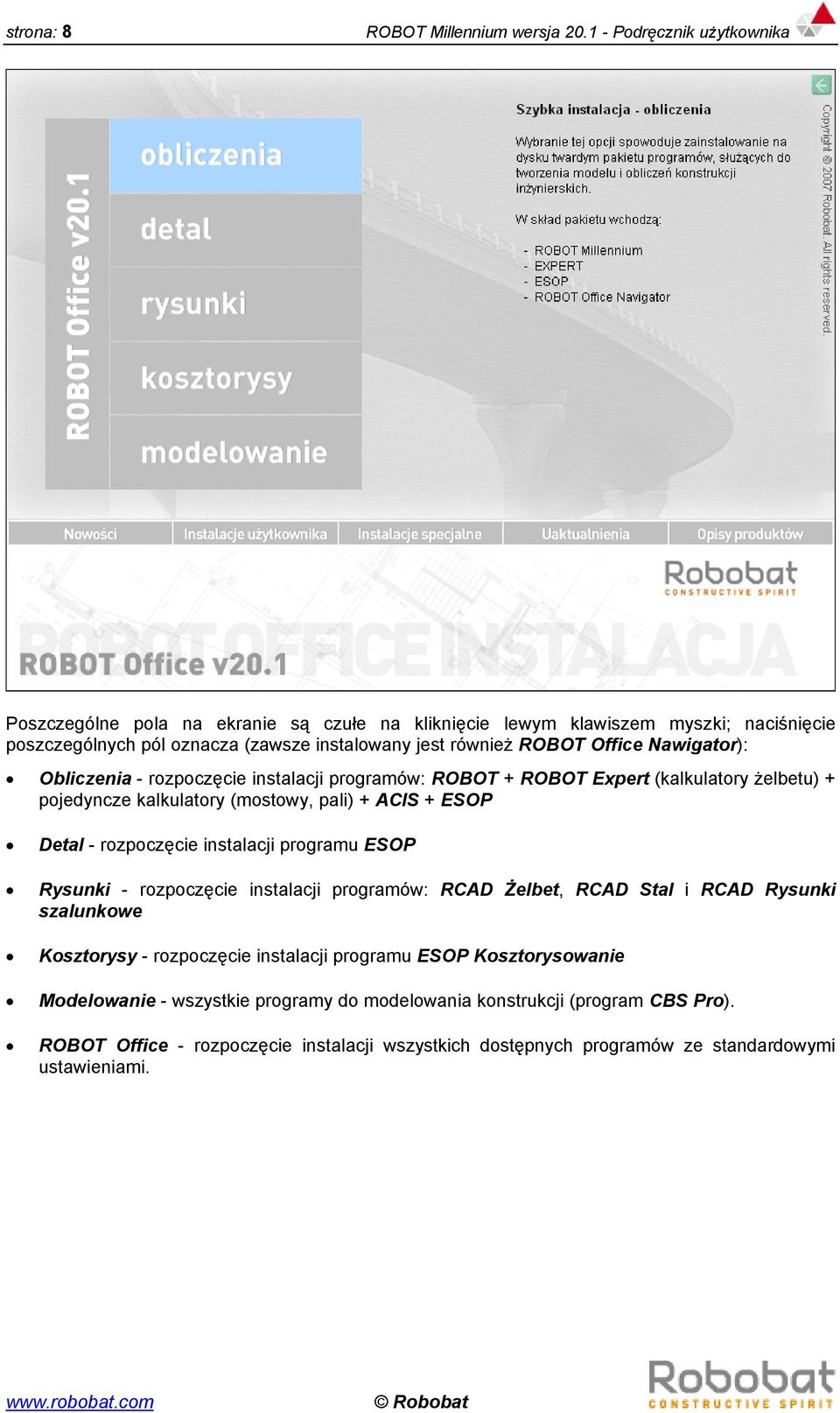 Nawigator): Obliczenia - rozpoczęcie instalacji programów: ROBOT + ROBOT Expert (kalkulatory żelbetu) + pojedyncze kalkulatory (mostowy, pali) + ACIS + ESOP Detal - rozpoczęcie instalacji programu