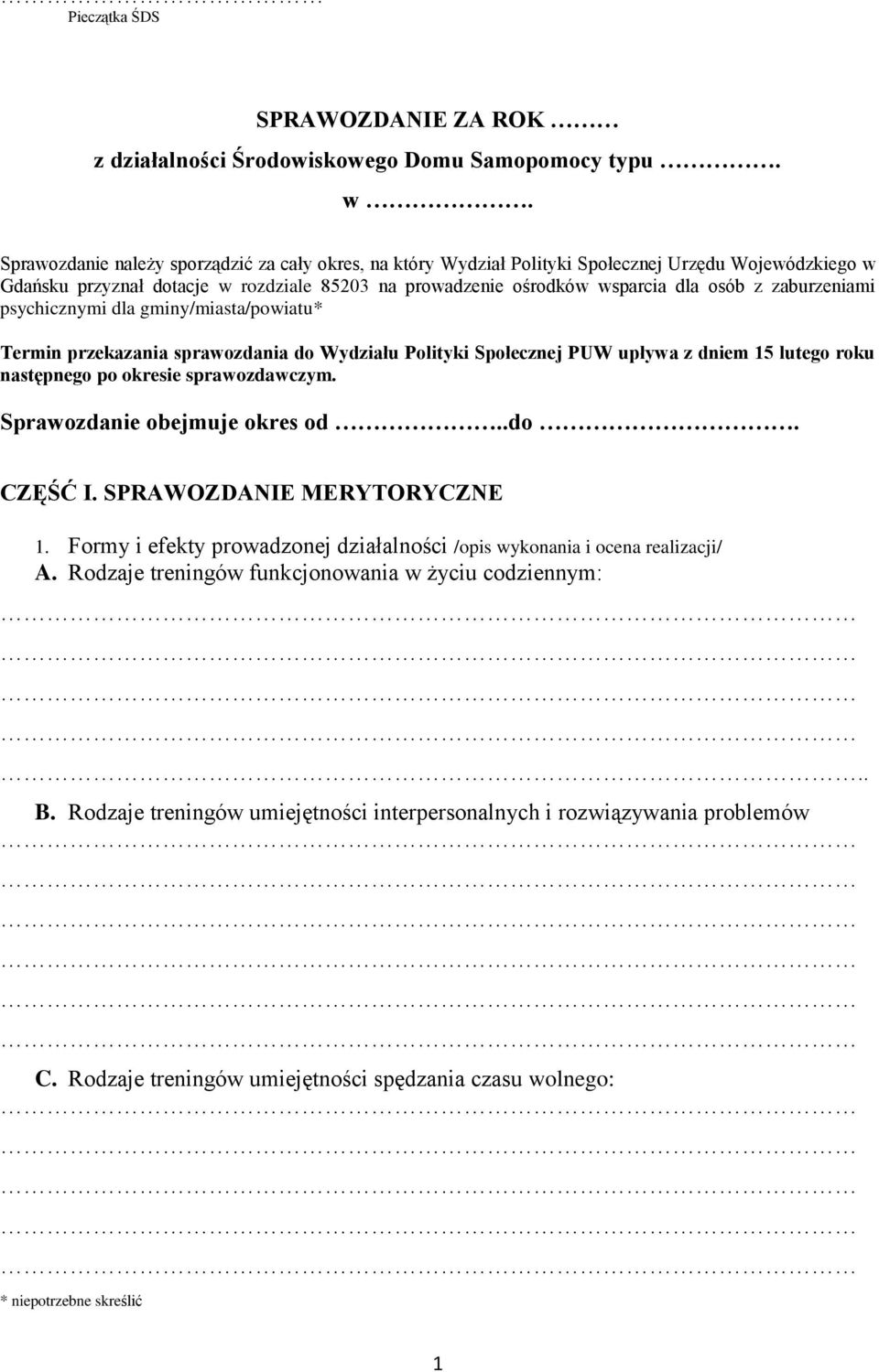 zaburzeniami psychicznymi dla gminy/miasta/powiatu* Termin przekazania sprawozdania do Wydziału Polityki Społecznej PUW upływa z dniem 15 lutego roku następnego po okresie sprawozdawczym.