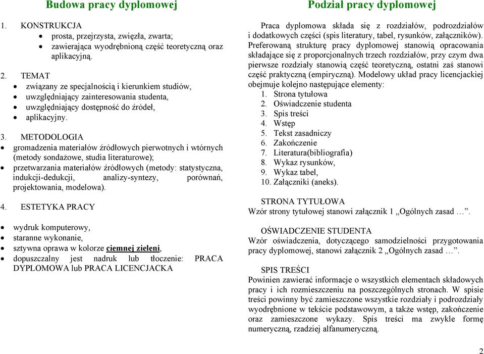 METODOLOGIA gromadzenia materiałów źródłowych pierwotnych i wtórnych (metody sondażowe, studia literaturowe); przetwarzania materiałów źródłowych (metody: statystyczna, indukcji-dedukcji,