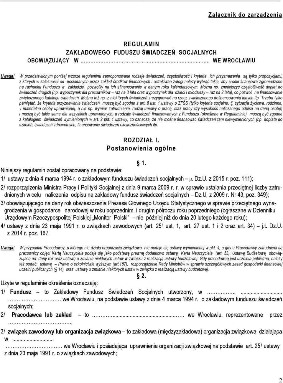 finansowych i oczekiwań załogi należy wybrać takie, aby środki finansowe zgromadzone na rachunku Funduszu w zakładzie pozwoliły na ich sfinansowanie w danym roku kalendarzowym. Można np.