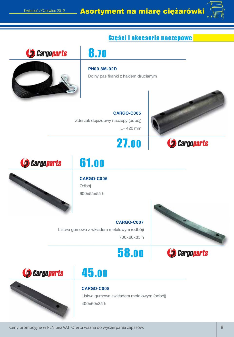 00 CARGO-C006 Odbój 600 55 55 h CARGO-C007 Listwa gumowa z wk³adem metalowym (odbój) 700 60 35 h 58.00 45.