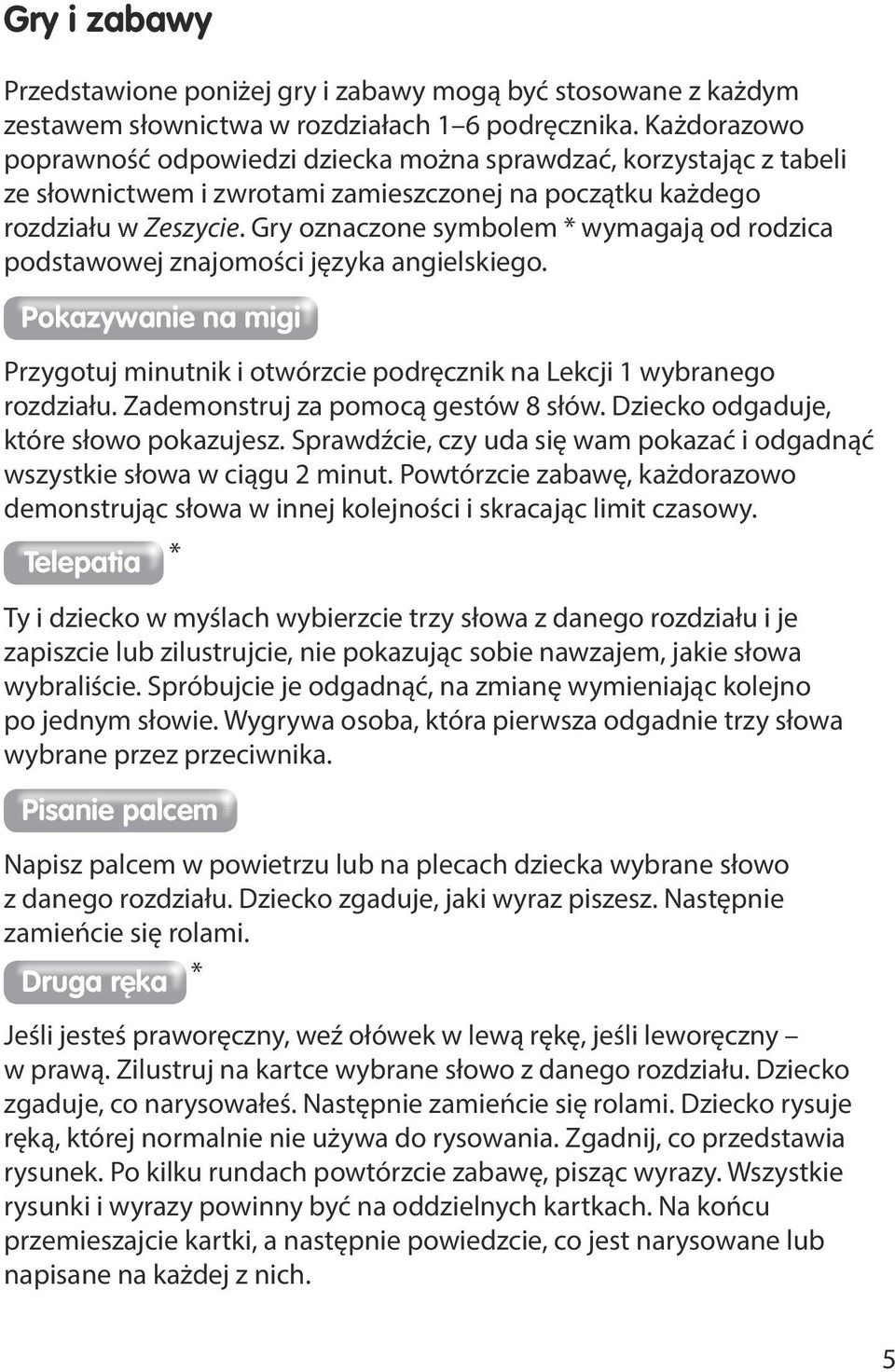 Gry oznaczone symbolem * wymagają od rodzica podstawowej znajomości języka angielskiego. Pokazywanie na migi Przygotuj minutnik i otwórzcie podręcznik na Lekcji 1 wybranego rozdziału.