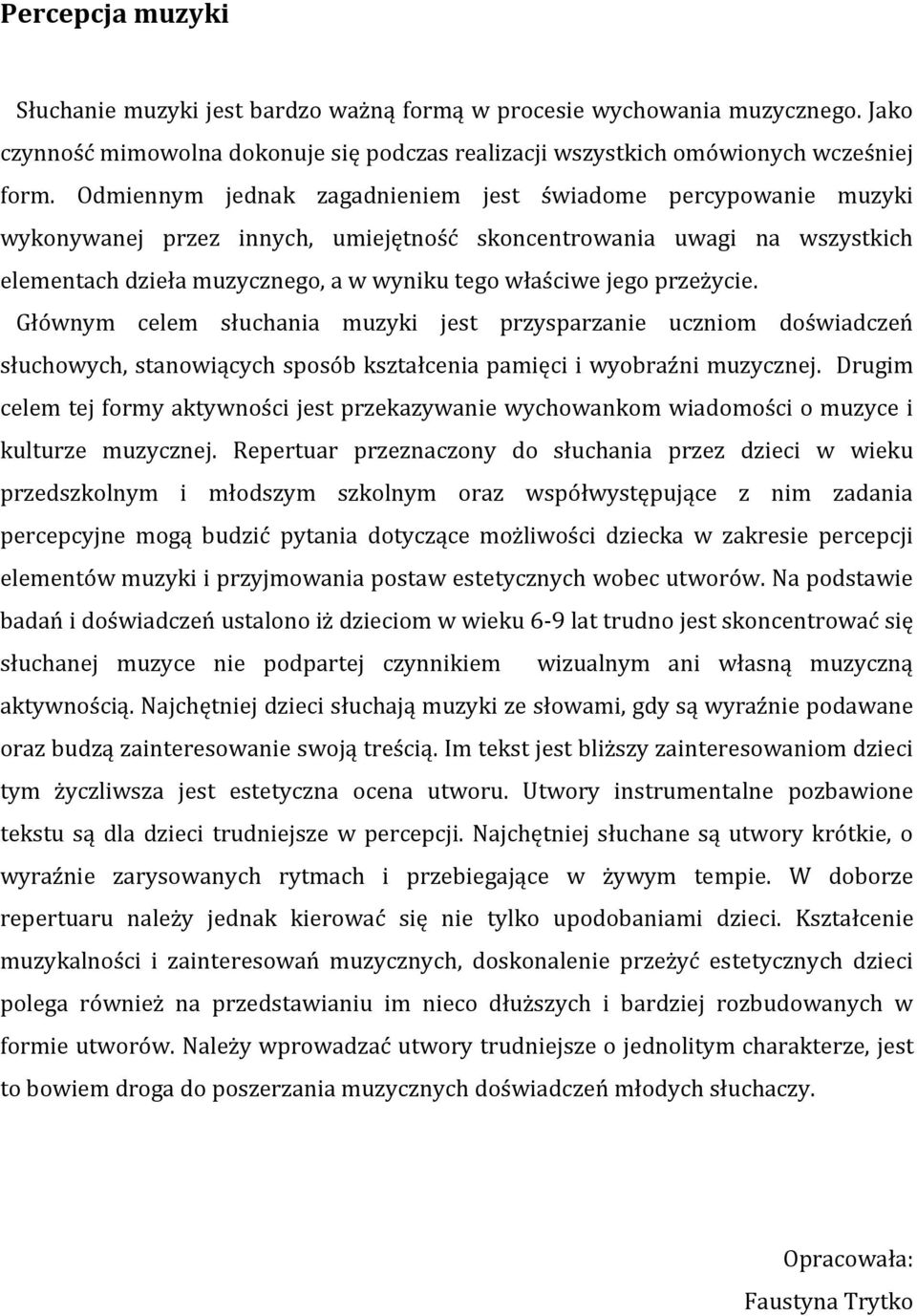 przeżycie. Głównym celem słuchania muzyki jest przysparzanie uczniom doświadczeń słuchowych, stanowiących sposób kształcenia pamięci i wyobraźni muzycznej.