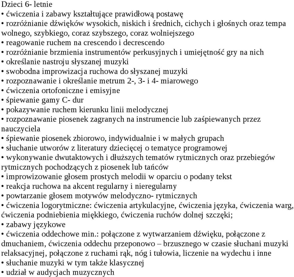 do słyszanej muzyki rozpoznawanie i określanie metrum 2-, 3- i 4- miarowego ćwiczenia ortofoniczne i emisyjne śpiewanie gamy C- dur pokazywanie ruchem kierunku linii melodycznej rozpoznawanie