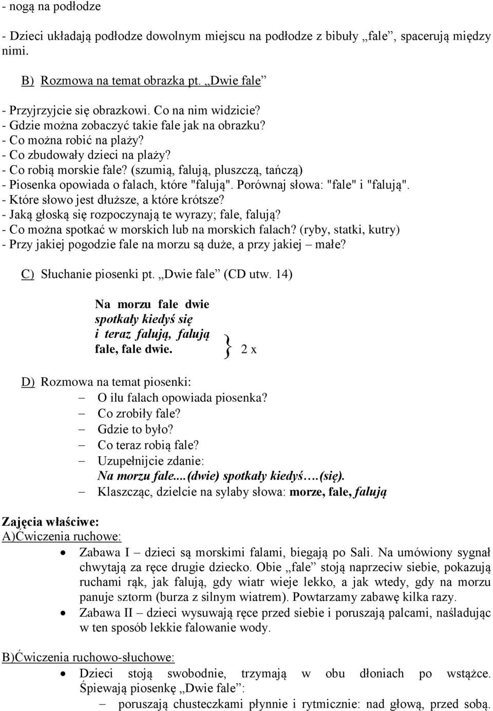 (szumią, falują, pluszczą, tańczą) - Piosenka opowiada o falach, które "falują". Porównaj słowa: "fale" i "falują". - Które słowo jest dłuższe, a które krótsze?