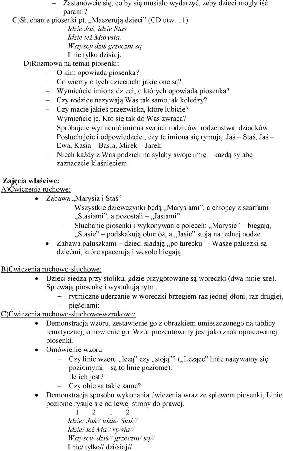 Czy rodzice nazywają Was tak samo jak koledzy? Czy macie jakieś przezwiska, które lubicie? Wymieńcie je. Kto się tak do Was zwraca? Spróbujcie wymienić imiona swoich rodziców, rodzeństwa, dziadków.