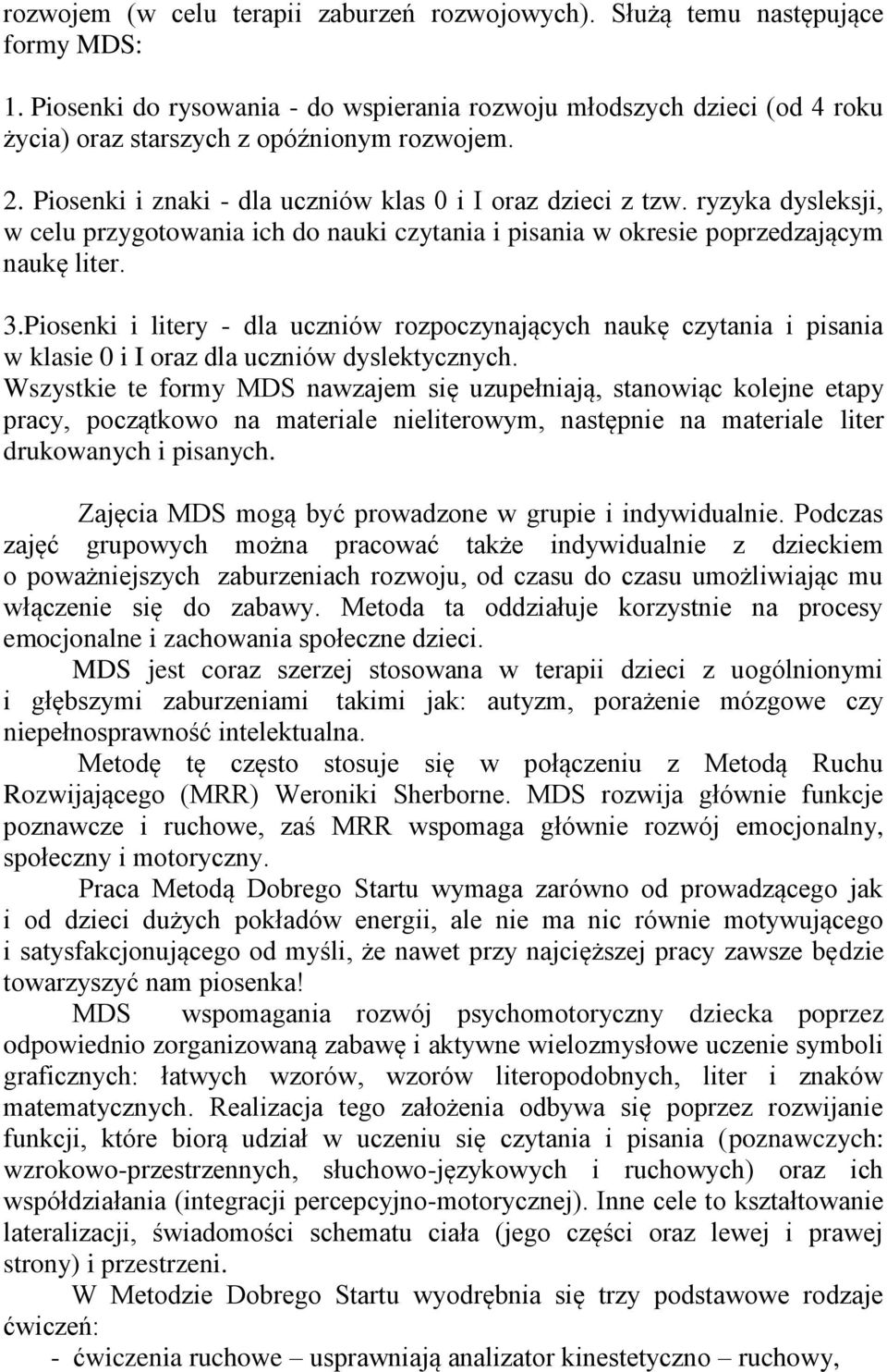 ryzyka dysleksji, w celu przygotowania ich do nauki czytania i pisania w okresie poprzedzającym naukę liter. 3.