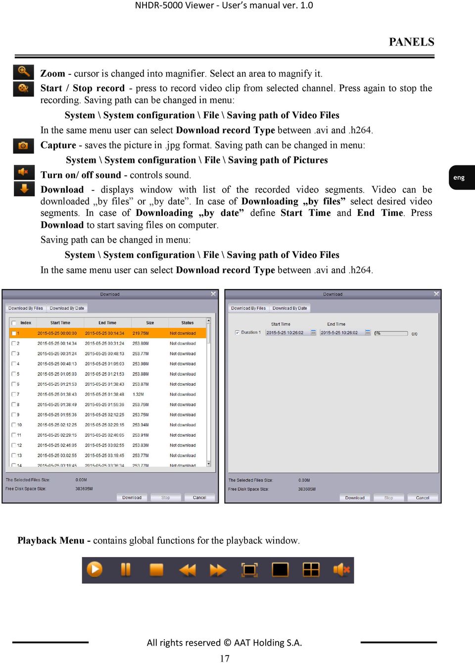 avi and.h264. Capture - saves the picture in.jpg format. Saving path can be changed in menu: System \ System configuration \ File \ Saving path of Pictures Turn on/ off sound - controls sound.