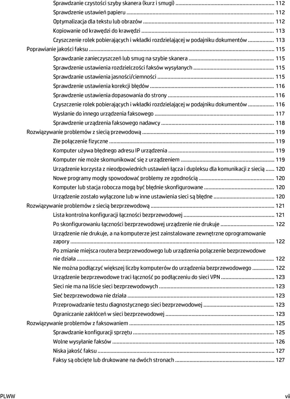 .. 115 Sprawdzenie ustawienia rozdzielczości faksów wysyłanych... 115 Sprawdzanie ustawienia jasności/ciemności... 115 Sprawdzenie ustawienia korekcji błędów.